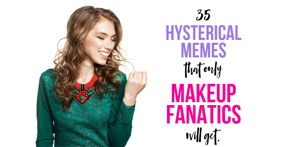 Are you looking for a good laugh? These hilarious, yet super relatable makeup memes will leave you in tears...