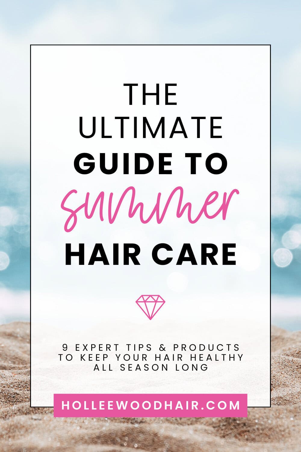 The Ultimate Guide to Summer Hair Care: 9 Expert Tips & Products to Keep Your Hair Health All Season Long